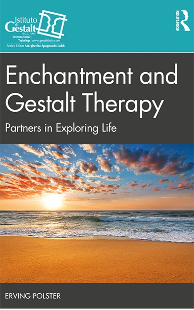 Enchantment and Gestalt Therapy, Partners in Exploring Life - Erving Polster