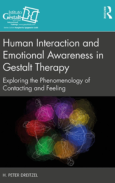 Human Interaction and Emotional Awareness in Gestalt Therapy Exploring the Phenomenology of Contacting and Feeling By H. Peter Dreitzel